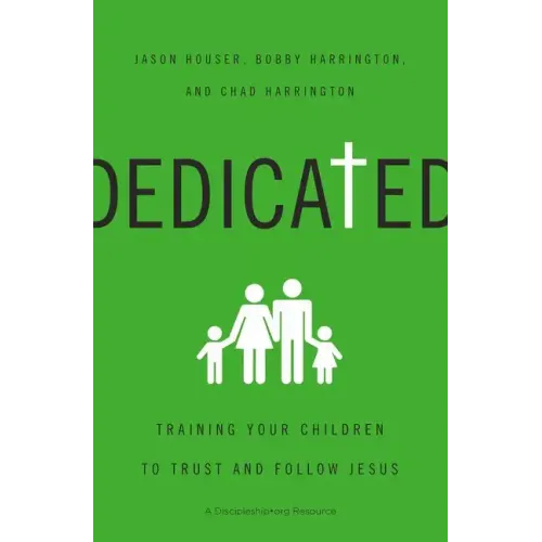 Dedicated: Training Your Children to Trust and Follow Jesus - Paperback