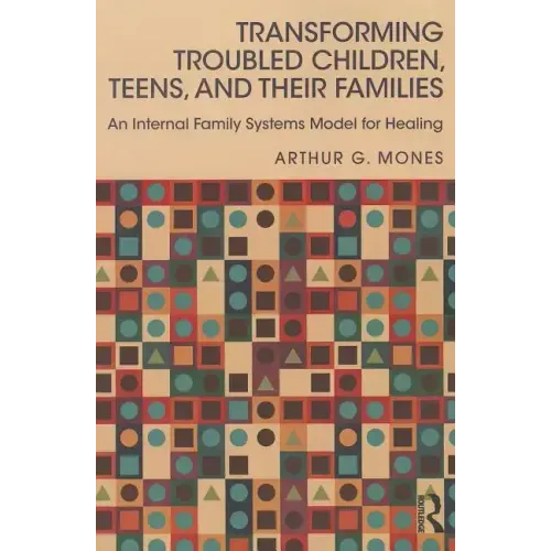 Transforming Troubled Children, Teens, and Their Families: An Internal Family Systems Model for Healing - Paperback