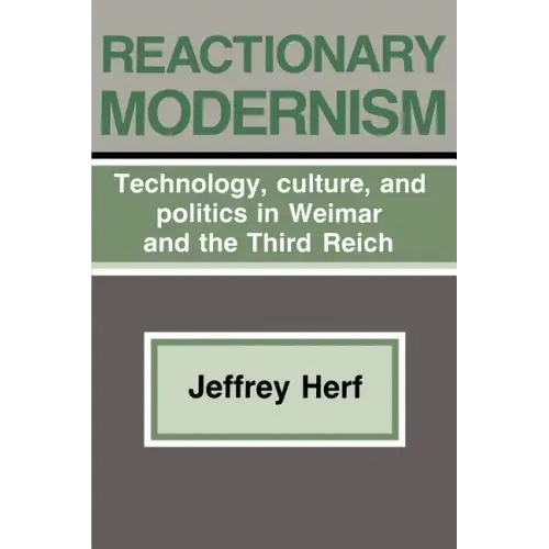 Reactionary Modernism: Technology, Culture, and Politics in Weimar and the Third Reich - Paperback