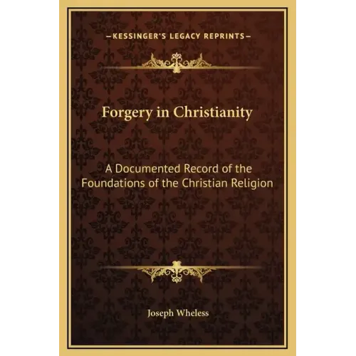 Forgery in Christianity: A Documented Record of the Foundations of the Christian Religion - Hardcover
