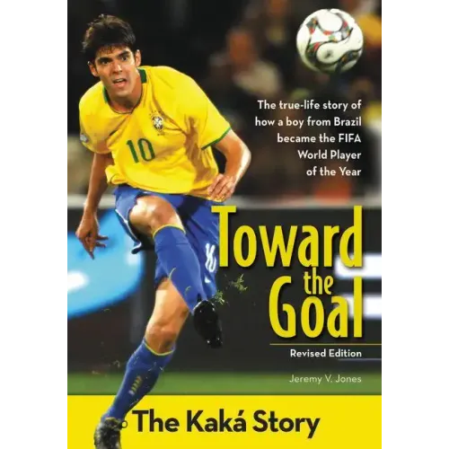 Toward the Goal, Revised Edition: The Kaká Story - Paperback
