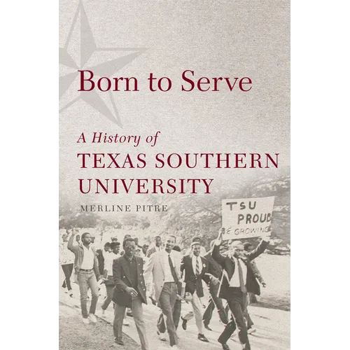 Born to Serve: A History of Texas Southern University Volume 14 - Hardcover