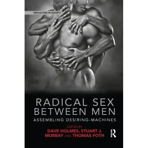 Radical Sex Between Men: Assembling Desiring-Machines - Paperback