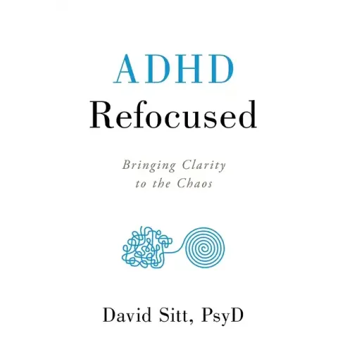 ADHD Refocused: Bringing Clarity to the Chaos - Hardcover