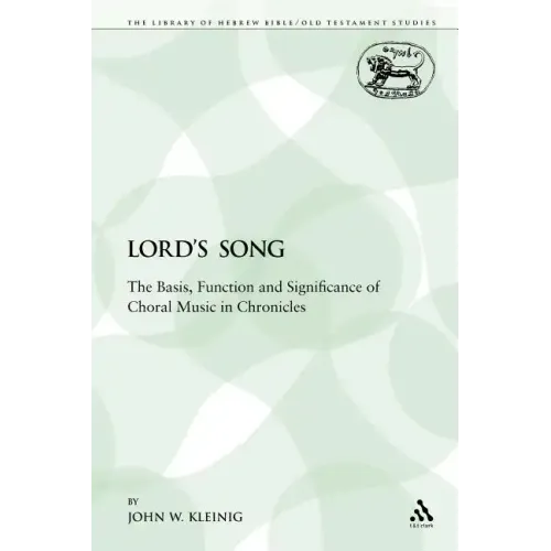 The Lord's Song: The Basis, Function and Significance of Choral Music in Chronicles - Paperback