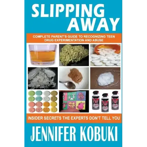 Slipping Away: Complete Parent's Guide To Recognizing Teen Drug Experimentation And Abuse - Paperback