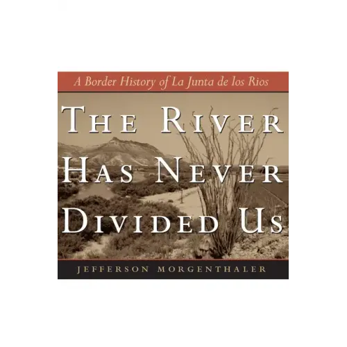 The River Has Never Divided Us: A Border History of La Junta de Los Rios - Paperback
