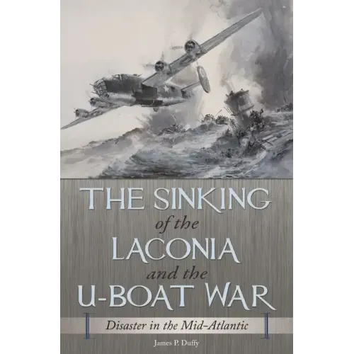 The Sinking of the Laconia and the U-Boat War: Disaster in the Mid-Atlantic - Hardcover