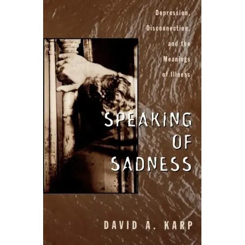 Speaking of Sadness: Depression, Disconnection, and the Meanings of Illness - Paperback