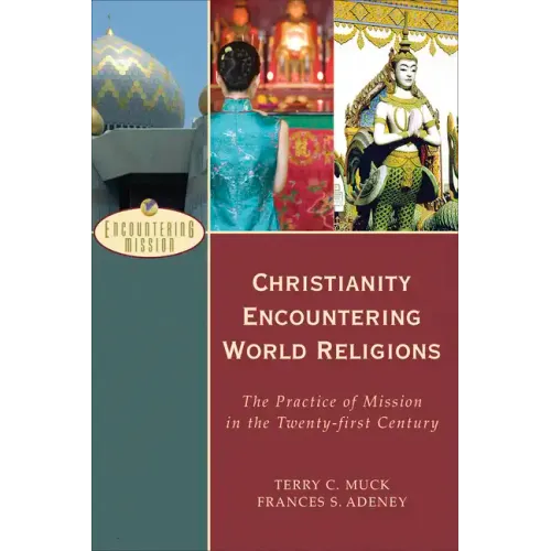 Christianity Encountering World Religions: The Practice of Mission in the Twenty-First Century - Paperback