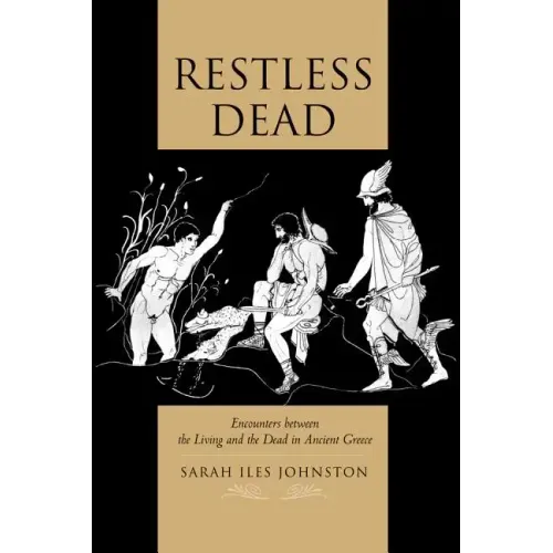 Restless Dead: Encounters Between the Living and the Dead in Ancient Greece - Paperback