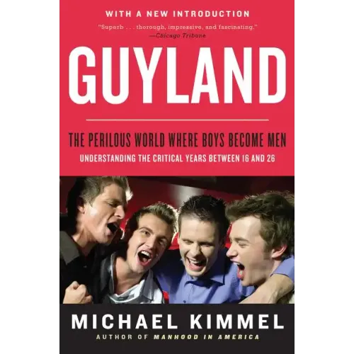 Guyland: The Perilous World Where Boys Become Men - Paperback