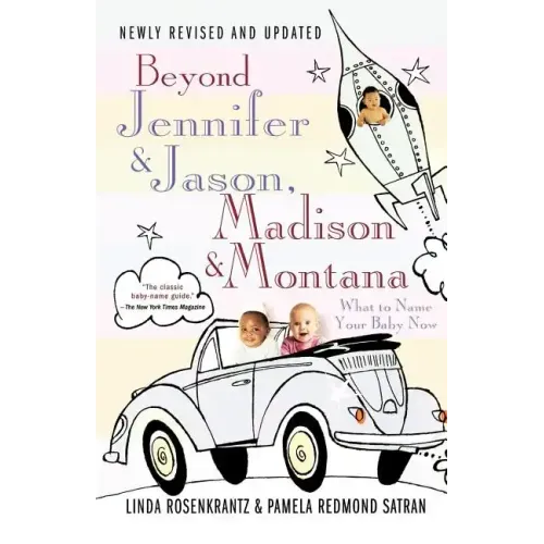 Beyond Jennifer & Jason, Madison & Montana: What to Name Your Baby Now - Paperback