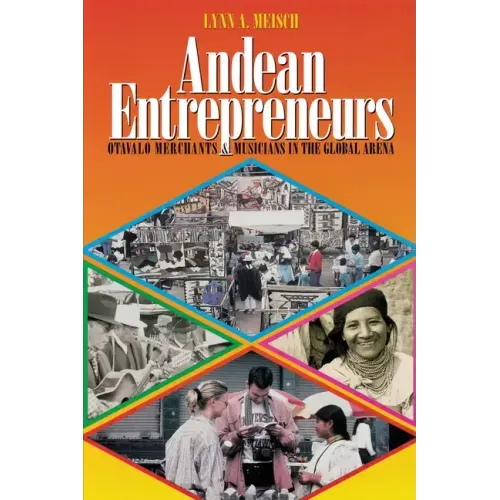 Andean Entrepreneurs: Otavalo Merchants and Musicians in the Global Arena - Paperback