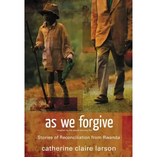 As We Forgive: Stories of Reconciliation from Rwanda - Paperback
