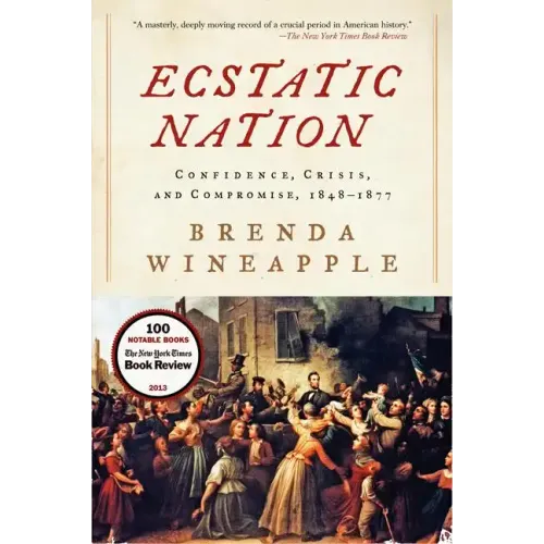Ecstatic Nation: Confidence, Crisis, and Compromise, 1848-1877 - Paperback
