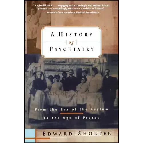 A History of Psychiatry: From the Era of the Asylum to the Age of Prozac - Paperback