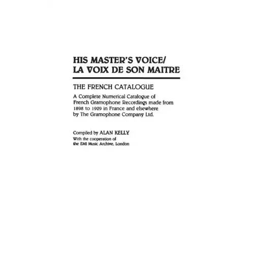 His Master's Voice/La Voix de Son Maitre: The French Catalogue; A Complete Numerical Catalogue of French Gramophone Recordings made from 1898 to 1929 - Hardcover