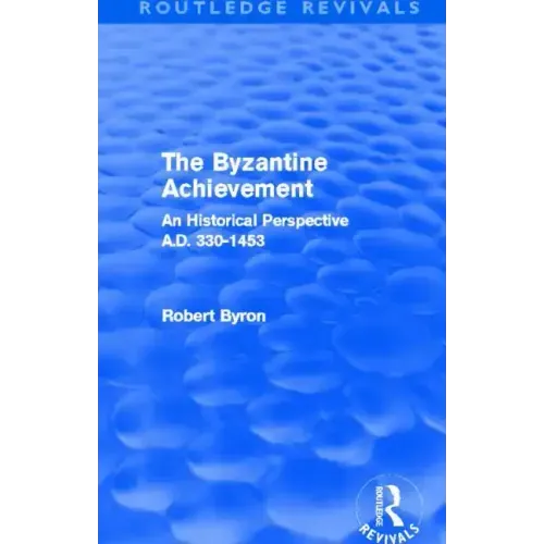 The Byzantine Achievement (Routledge Revivals): An Historical Perspective, A.D. 330-1453 - Paperback