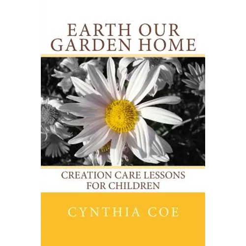 Earth Our Garden Home: Creation Care Lessons For Children - Paperback