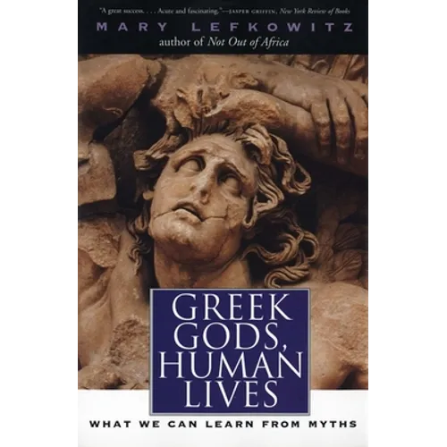 Greek Gods, Human Lives: What We Can Learn from Myths - Paperback