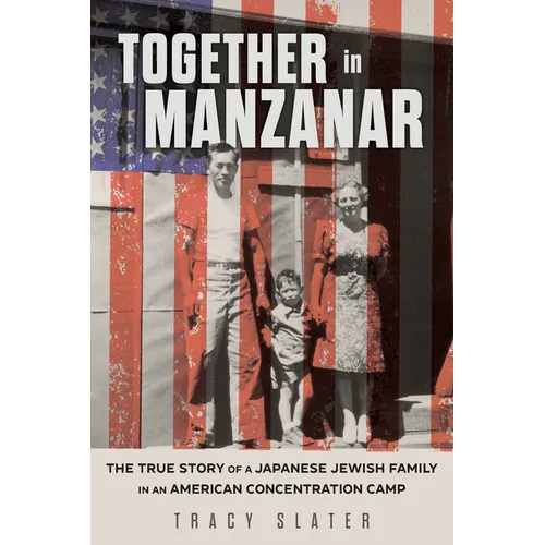 Together in Manzanar: The True Story of a Japanese Jewish Family in an American Concentration Camp - Hardcover