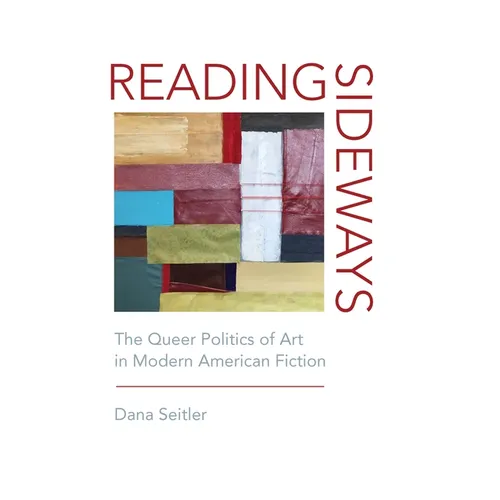 Reading Sideways: The Queer Politics of Art in Modern American Fiction - Paperback