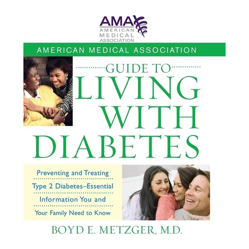 American Medical Association Guide to Living with Diabetes: Preventing and Treating Type 2 Diabetes - Essential Information You and Your Family Need t - Paperback