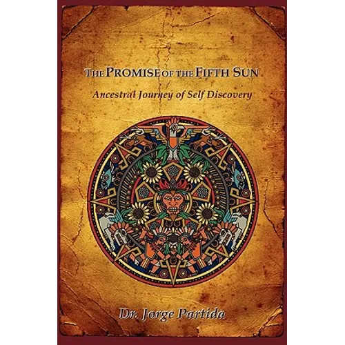 The Promise of the Fifth Sun: Ancestral Journey of Self Discovery