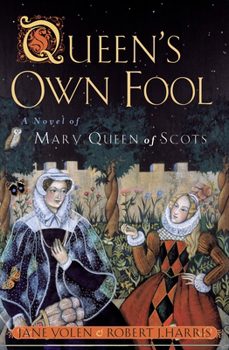 Queen's Own Fool: A Novel of Mary Queen of Scots (Book #1 in the Stuart Quartet Series) By Jane Yolen & Robert Harris-Paperback