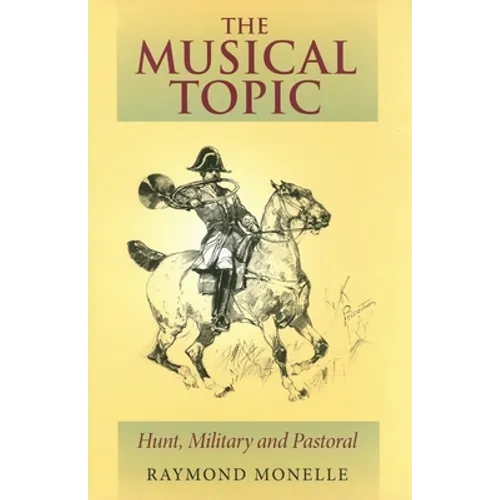 The Musical Topic: Hunt, Military and Pastoral - Hardcover