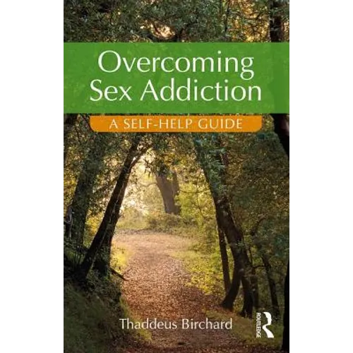 Overcoming Sex Addiction: A Self-Help Guide