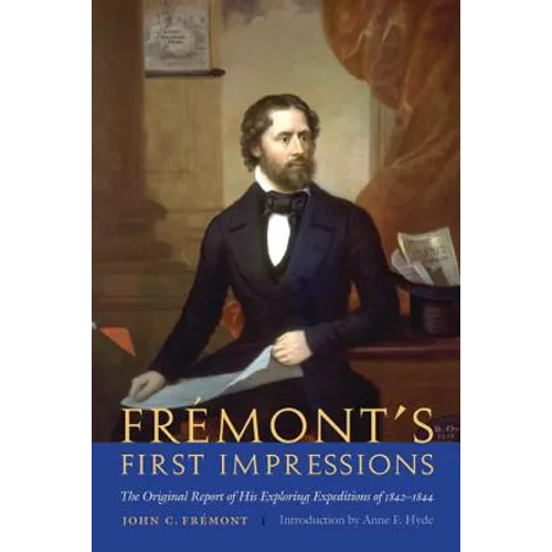 Frémont's First Impressions: The Original Report of His Exploring Expeditions of 1842-1844 - Paperback