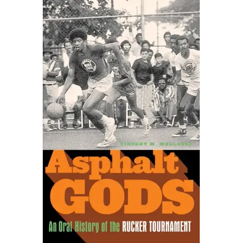 Asphalt Gods: An Oral History of the Rucker Tournament - Paperback
