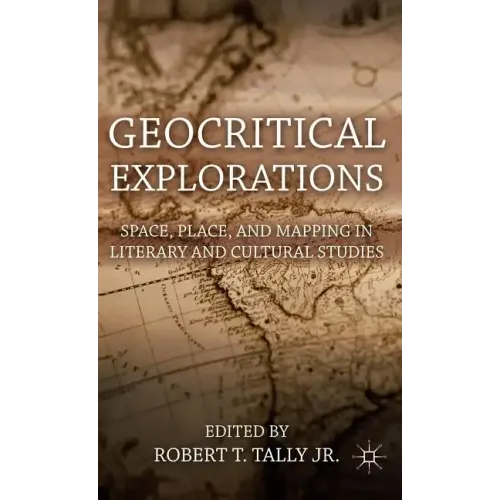 Geocritical Explorations: Space, Place, and Mapping in Literary and Cultural Studies - Hardcover