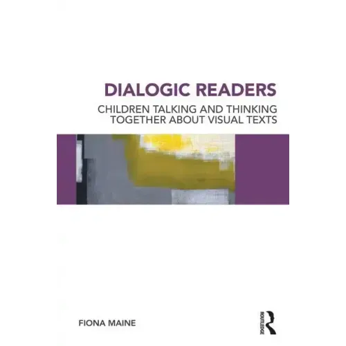 Dialogic Readers: Children Talking and Thinking Together about Visual Texts - Paperback