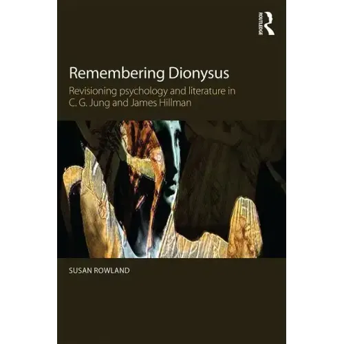 Remembering Dionysus: Revisioning Psychology and Literature in C.G. Jung and James Hillman - Paperback