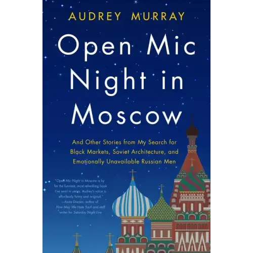 Open MIC Night in Moscow: And Other Stories from My Search for Black Markets, Soviet Architecture, and Emotionally Unavailable Russian Men - Paperback