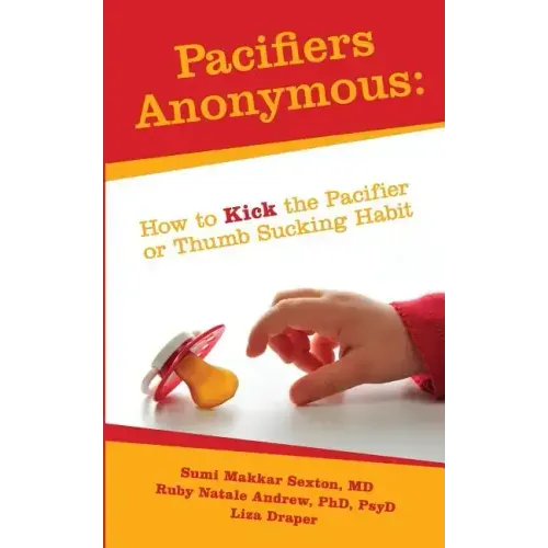 Pacifiers Anonymous: How to Kick the Pacifier or Thumb Sucking Habit - Paperback