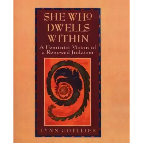 She Who Dwells Within: Feminist Vision of a Renewed Judaism, a