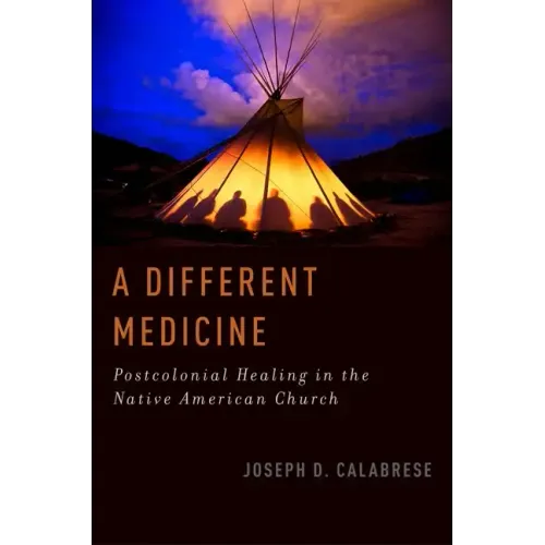 A Different Medicine: Postcolonial Healing in the Native American Church - Paperback