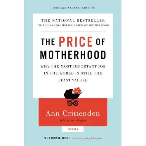 Price of Motherhood: Why the Most Important Job in the World Is Still the Least Valued (Anniversary) - Paperback