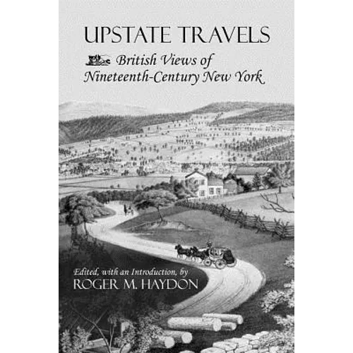 Upstate Travels: British Views of Nineteenth-Century New York - Paperback