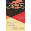 Education and the Female Superhero: Slayers, Cyborgs, Sorority Sisters, and Schoolteachers