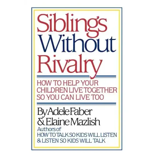 Siblings Without Rivalry: How to Help Your Children Live Together So You Can Live Too - Hardcover