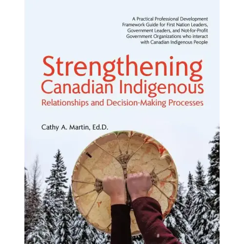 Strengthening Canadian Indigenous: Relationships and Decision-Making Processes - Paperback
