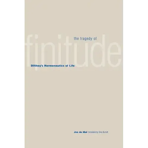 The Tragedy of Finitude: Dilthey's Hermeneutics of Life - Paperback