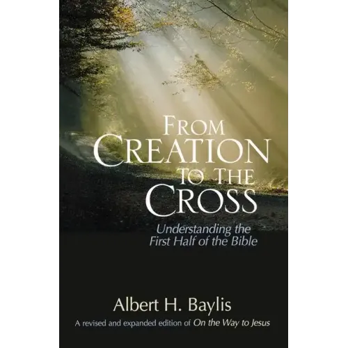 From Creation to the Cross: Understanding the First Half of the Bible - Paperback