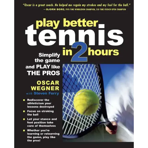 Play Better Tennis in Two Hours: Simplify the Game and Play Like the Pros - Paperback