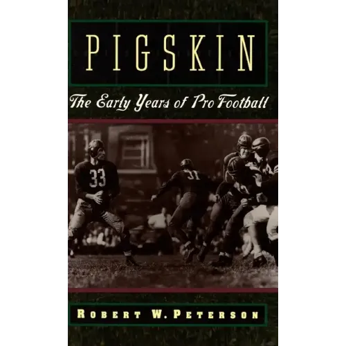 Pigskin: The Early Years of Pro Football - Hardcover